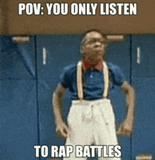 Rappers Pov You Only Listen To Rap Battles GIF