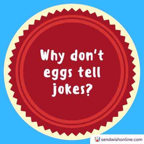 Red Circle Saying Because Why Don't Eggs Tell Dad Jokes