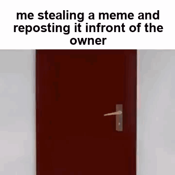 Red Door Saying Me Stealing a Meme and Reposting It in Front of the Owner