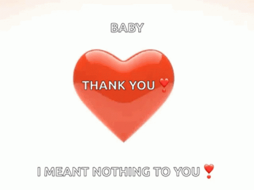 Red Hearts Falling Baby Thank You I Meant Nothing to You