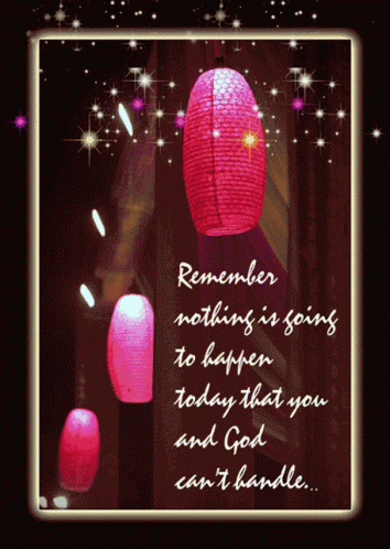 Remember Nothing Is Going To Happen Today That You And God Can't Handle