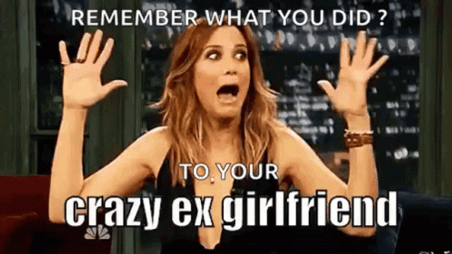 Remember What You Did To Your Crazy Ex Girlfriend GIF