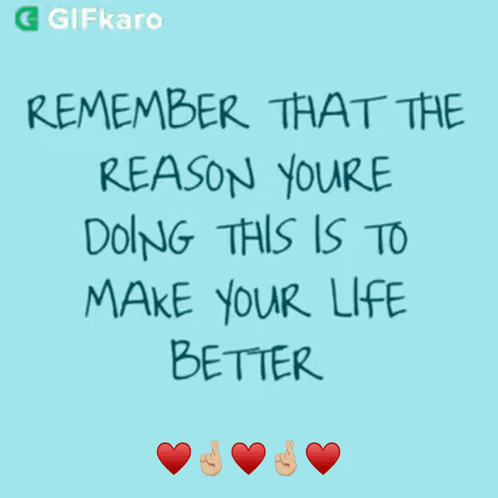 Remember You're Doing This To Improve Life GIF