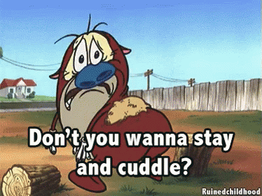 Ren And Stimpy Saw Dont You Wanna Stay And Cuddle GIF