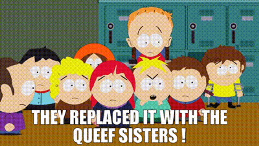 Replaced It With Queef Sisters South Park GIF