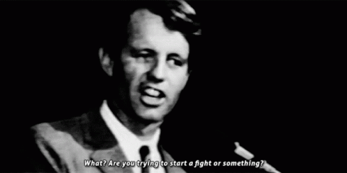 Rfk Are You Trying To Start A Fight GIF