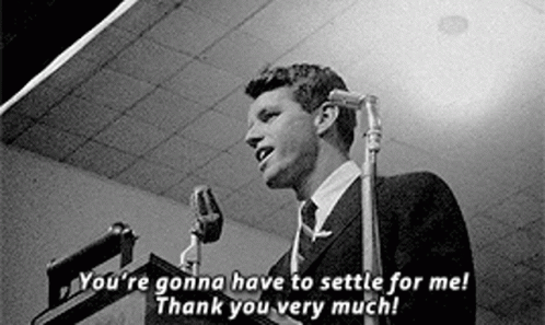 Rfk You're Gonna Have To Settle For Me GIF