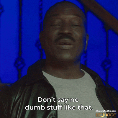 Ridiculous Don't Say No Dumb Stuff Like That GIF