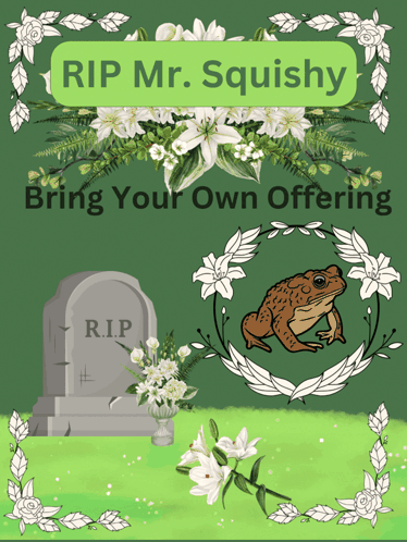RIP Mr. Squishy Bring Your Own Offering Gravestone Frog