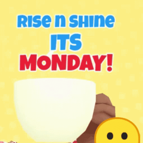 Rise And Shine Its Monday Monday GIF