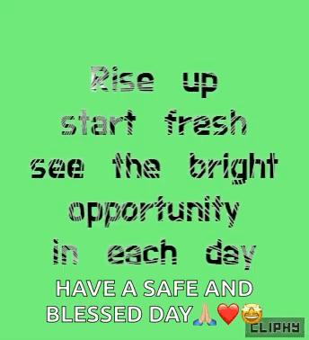 Rise Up Start Fresh See The Bright Opportunity Have A Safe And Blessed Day Cliphy