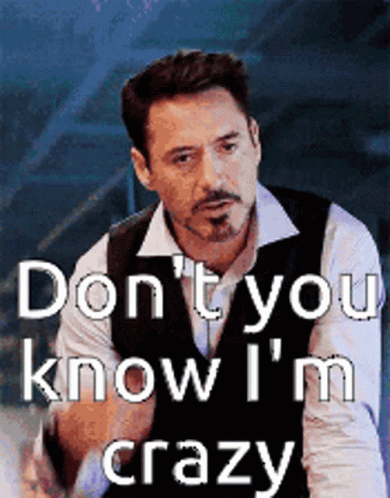 Robert Downey Jr. Says Do N't You Know I 'M Crazy In Front Of A Blue Background GIF