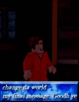Roblox Character with Blue Sign Change Da World My Final Message Goodbye