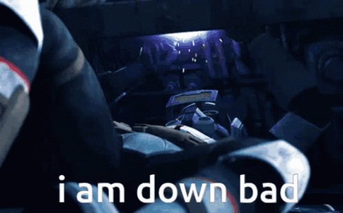 Robot Saying I Am Down Bad