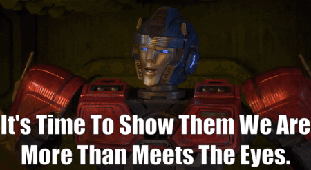 Robot Saying It's Time To Show Them We Are More Than Meets The Eye GIF