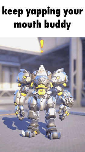 Robot Saying Keep Yapping Your Mouth Buddy