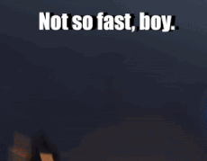 Robot Saying Not So Fast Boy