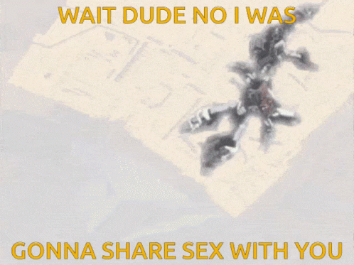 Robot Saying Wait Dude No I Was Gonna Share Sex With You