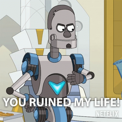 Robot Says My Life You Ruined It GIF