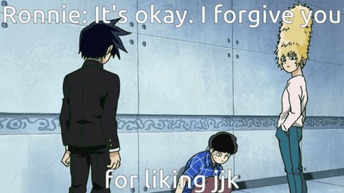 Ronnie Forgiving You for Liking JJK