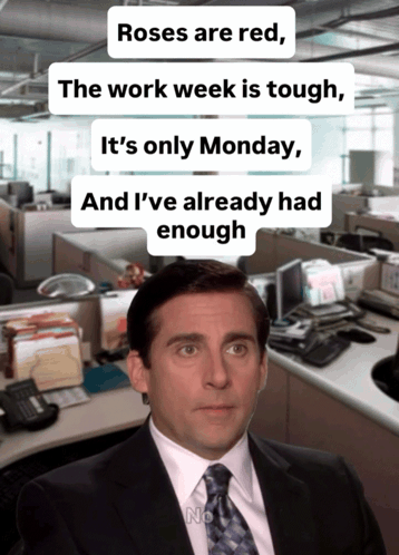 Roses Are Red The Work Week Is Tough It 'S Only Monday And I Ve Already Had Enough GIF