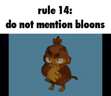 Rule 14 : Do Not Mention Bloons With A Monkey In The Background GIF
