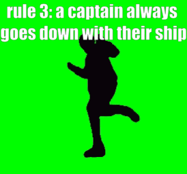Rule 3 Captain Always Goes Down With Their Ship