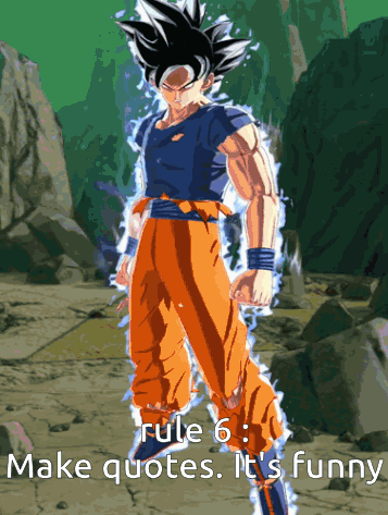 Rule 6 : Make Quotes It 'S Funny With A Picture Of Goku GIF