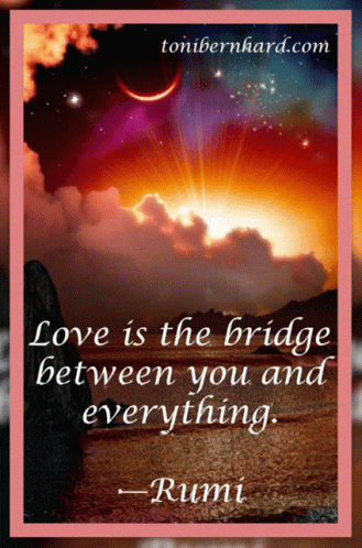 Rumi Quote Love Is the Bridge Between You and Everything