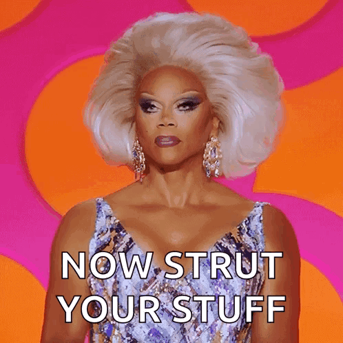 RuPaul Says Now Strut Your Stuff GIF