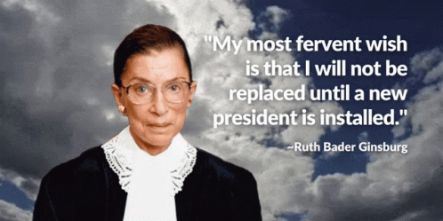 Ruth Bader Ginsburg Says " My Most Fervent Wish Is That I Will Not Be Replaced Until A New President Is Installed . GIF