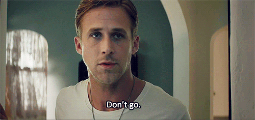 Ryan Gosling Don't Go GIF