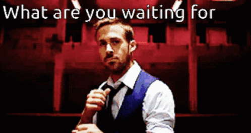 Ryan Gosling What Are You Waiting For GIF