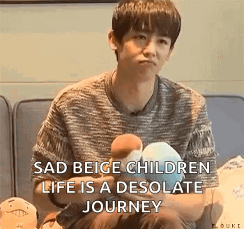Sad Beige Life Is a Desolate Journey