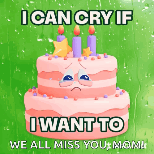 Sad Birthday Cake I Can Cry If I Want To We All Miss You Mom