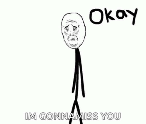 Sad Stick Figure Okay I'm Gonna Miss You