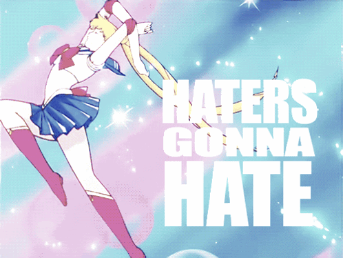 Sailor Moon Haters Gonna Hate