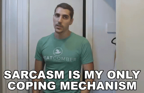 Sarcasm Is My Only Coping Mechanism GIF