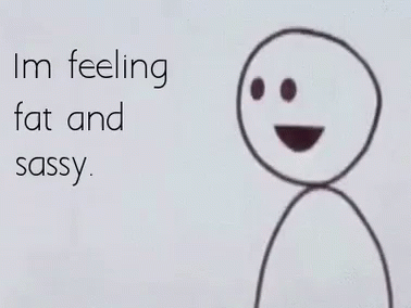 Stick Man Im Feeling Fat And Sassy GIF