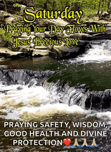 Saturday Praying Your Day Flows With Jesus Precious Love Praying Safety , Wisdom , Good Health And Divine Protection GIF