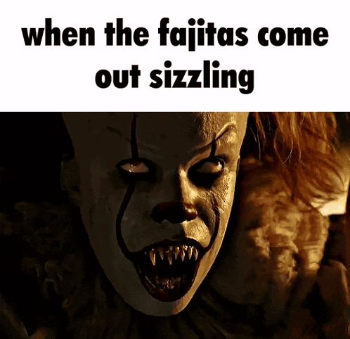 Scary Clown When the Fajitas Come Out Sizzling