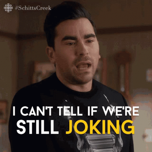 Schitt's Creek Man I Can't Tell If We're Still Joking