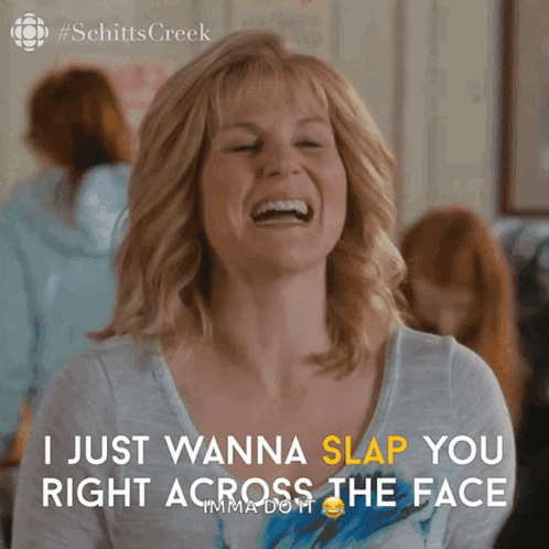 Schitt's Creek Woman Says I Wanna Slap You
