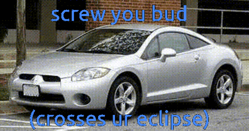 Screw You Bud Crosses Ur Eclipse Car GIF