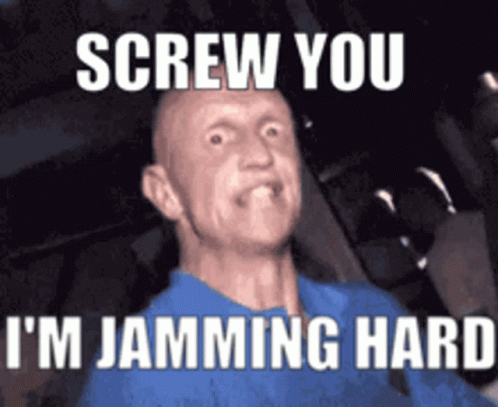 Screw You Im Jamming Hard GIF