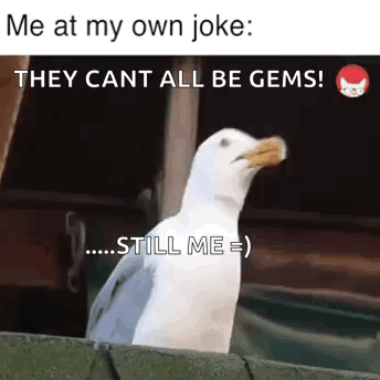 Seagull Ledge Me at My Own Joke They Cant All Be Gems