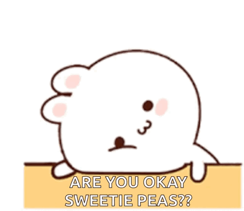 Seal Saying Are You Okay Sweetie Peas