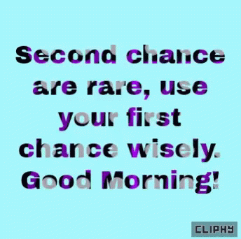 Second Chance Are Rare Use Your First Chance Wisely