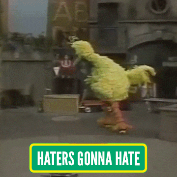 Sesame Street Big Bird Haters Gonna Hate GIF