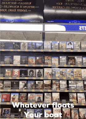 Shelf of DVDs Saying Whatever Floats Your Boat